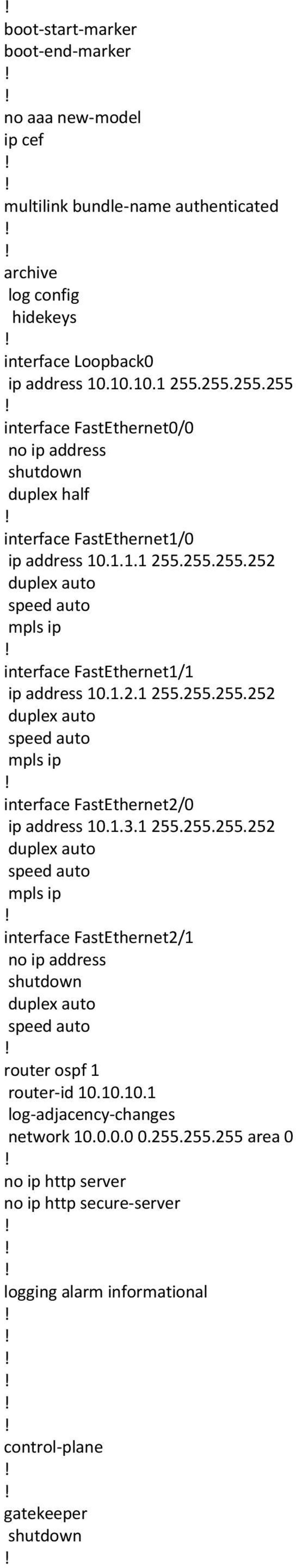1.2.1 255.255.255.252 mpls ip interface FastEthernet2/0 ip address 10.1.3.1 255.255.255.252 mpls ip interface FastEthernet2/1 router ospf 1 router-id 10.10.10.1 log-adjacency-changes network 10.