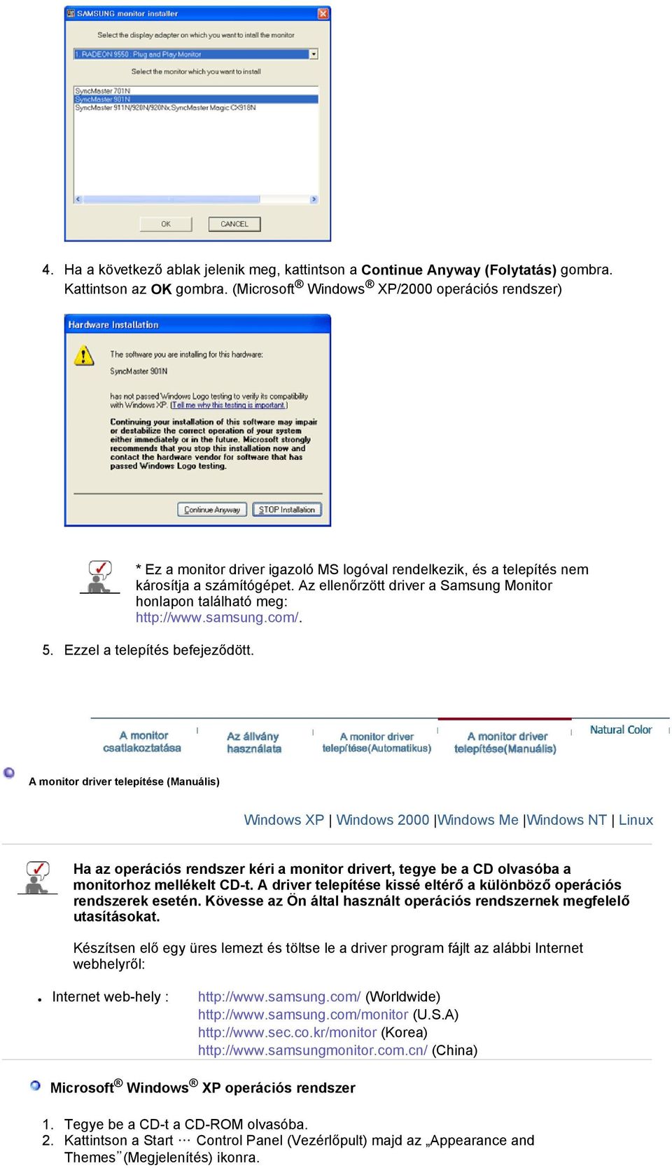 Az ellenőrzött driver a Samsung Monitor honlapon található meg: http://www.samsung.com/. 5. Ezzel a telepítés befejeződött.
