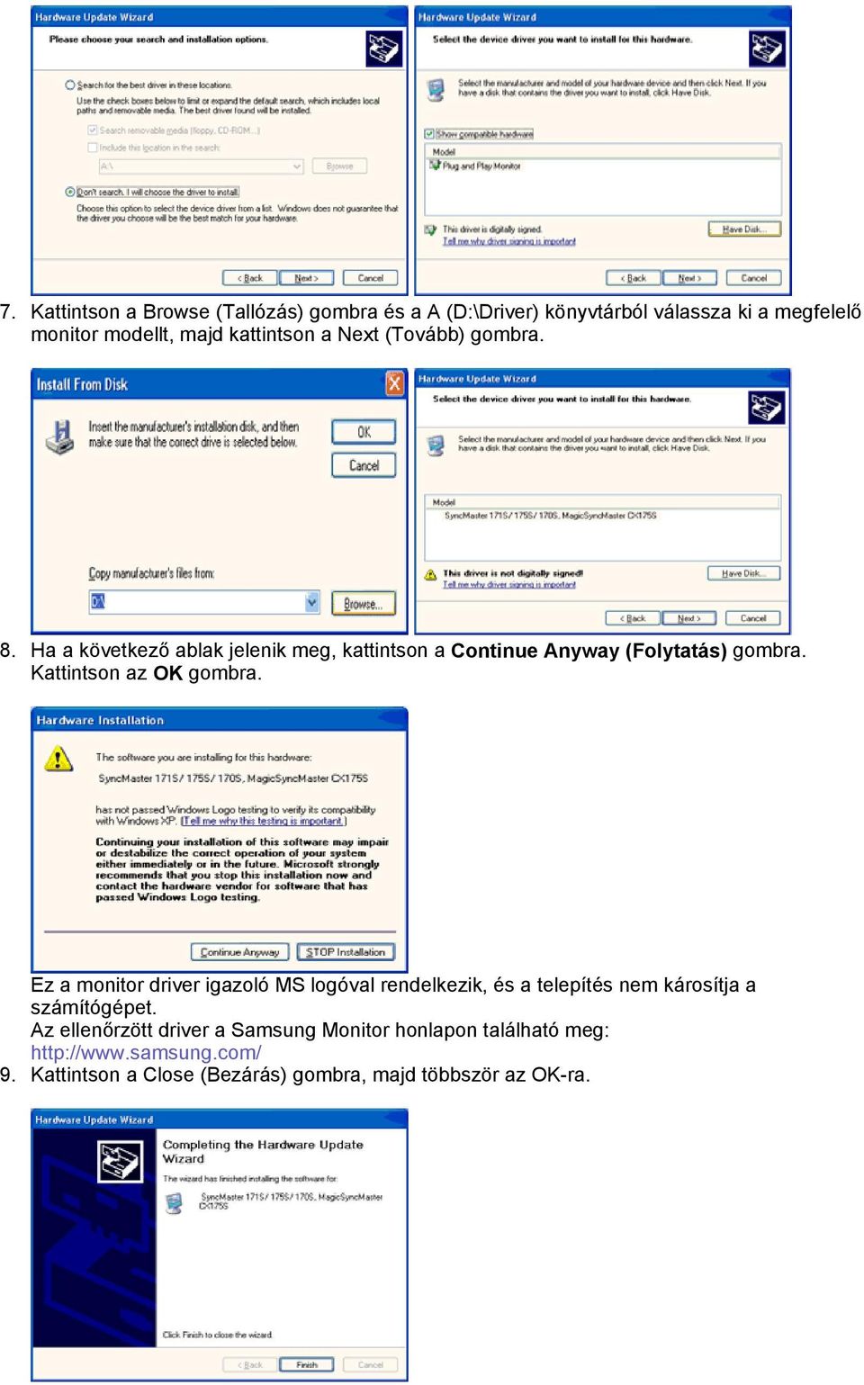 Kattintson az OK gombra. Ez a monitor driver igazoló MS logóval rendelkezik, és a telepítés nem károsítja a számítógépet.