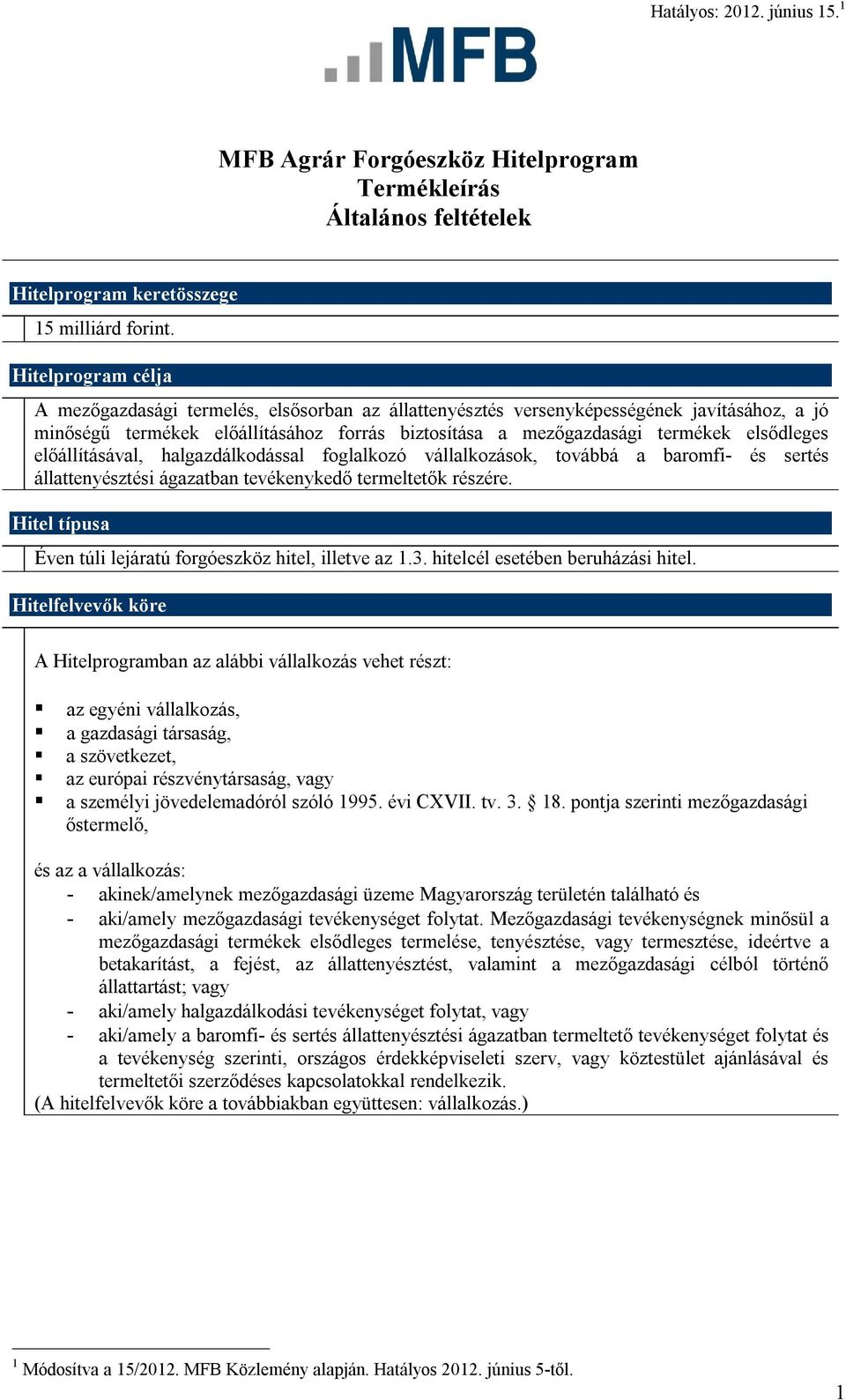 elsődleges előállításával, halgazdálkodással foglalkozó vállalkozások, továbbá a baromfi- és sertés állattenyésztési ágazatban tevékenykedő termeltetők részére.