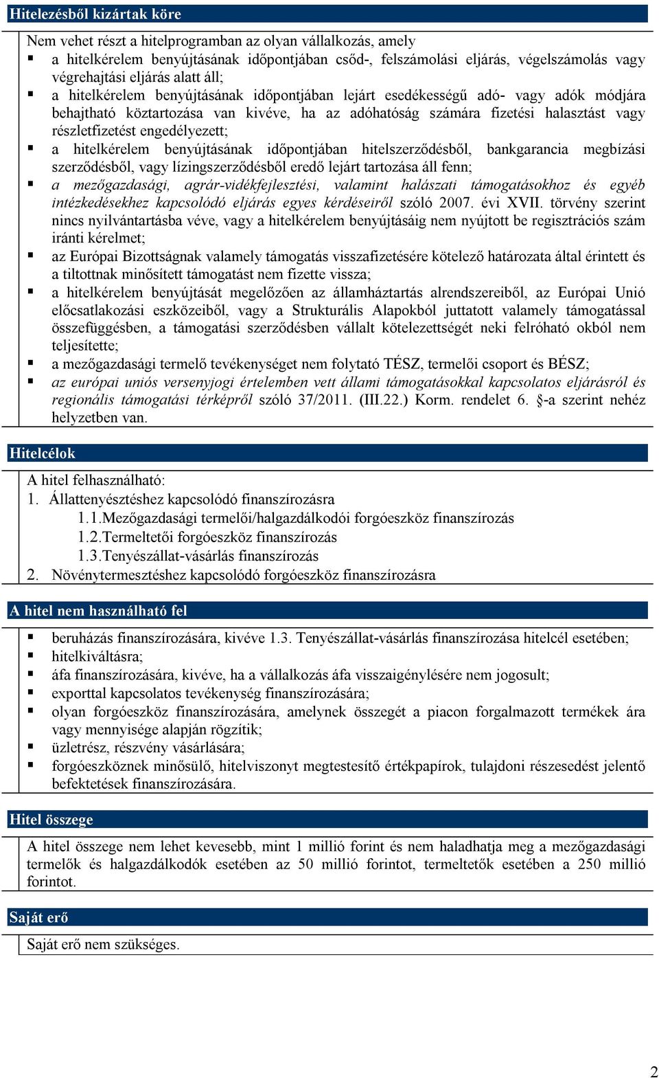 engedélyezett; a hitelkérelem benyújtásának időpontjában hitelszerződésből, bankgarancia megbízási szerződésből, vagy lízingszerződésből eredő lejárt tartozása áll fenn; a mezőgazdasági,