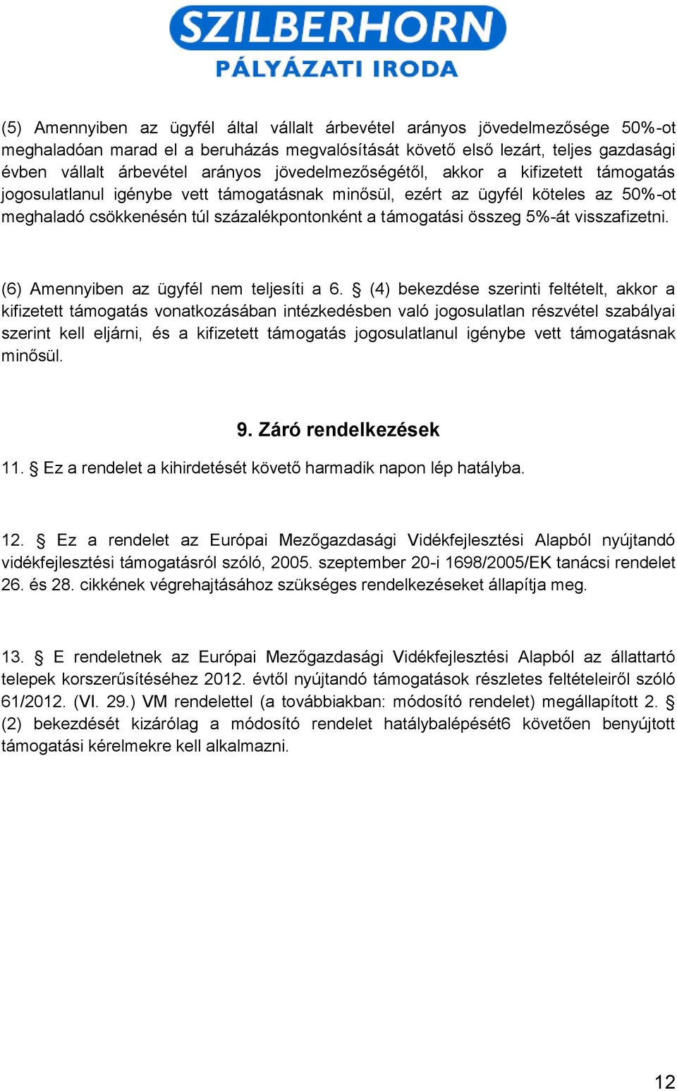 5%-át visszafizetni. (6) Amennyiben az ügyfél nem teljesíti a 6.