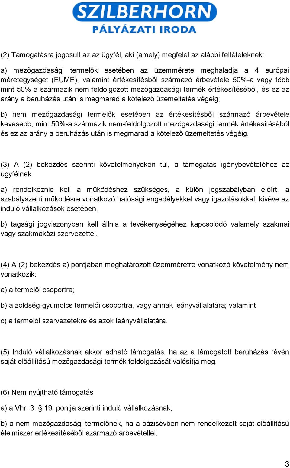 végéig; b) nem mezőgazdasági termelők esetében az értékesítésből származó árbevétele kevesebb, mint 50%-a származik nem-feldolgozott mezőgazdasági termék értékesítéséből és ez az arány a beruházás