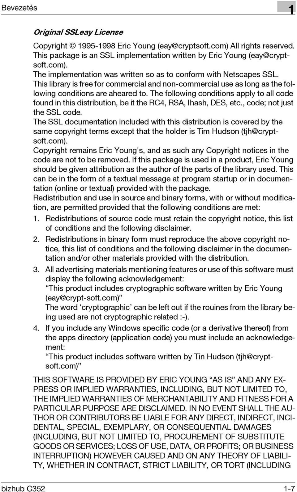 The following conditions apply to all code found in this distribution, be it the RC4, RSA, Ihash, DES, etc., code; not just the SSL code.