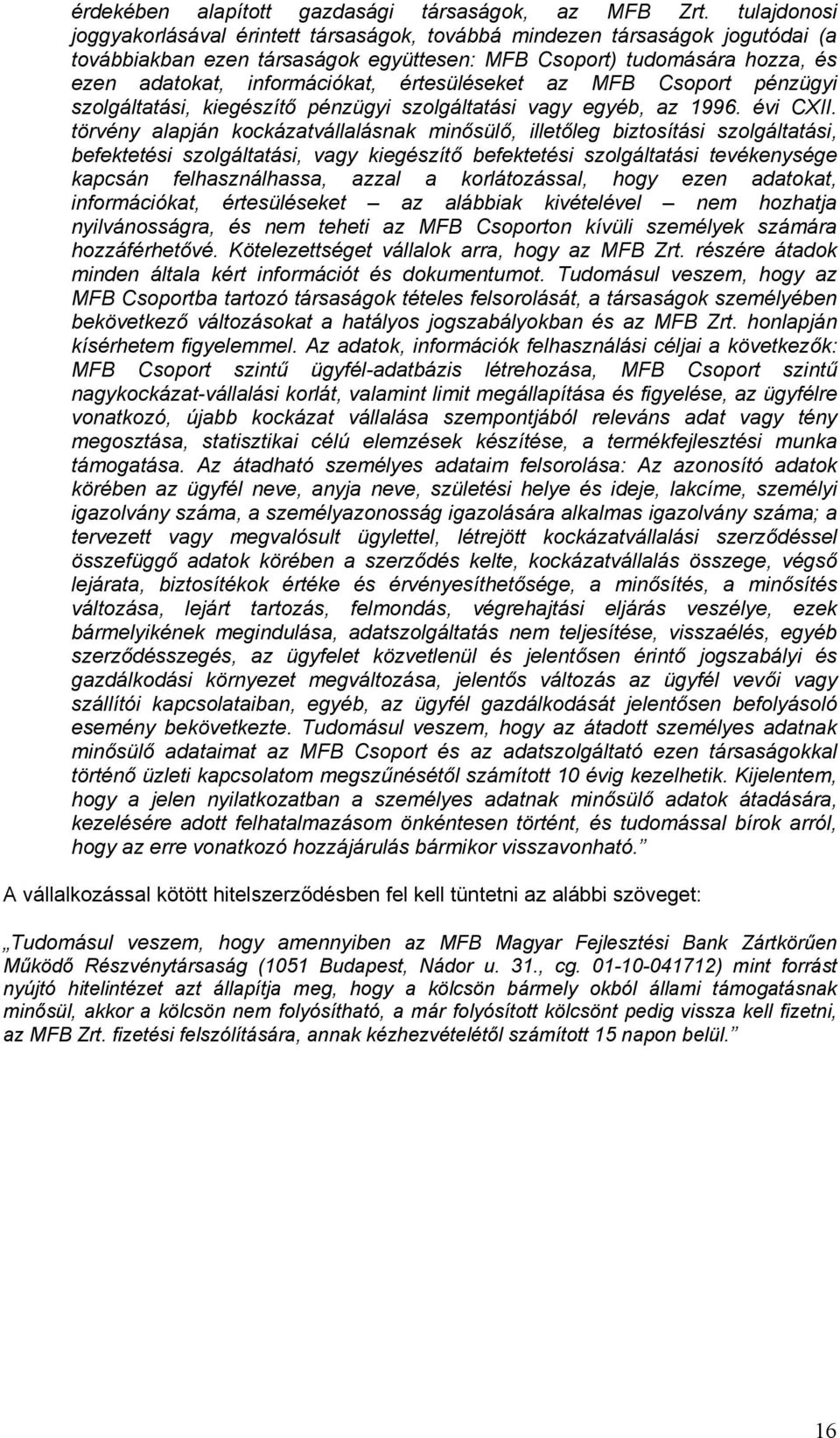 értesüléseket az MFB Csoport pénzügyi szolgáltatási, kiegészítő pénzügyi szolgáltatási vagy egyéb, az 1996. évi CXII.