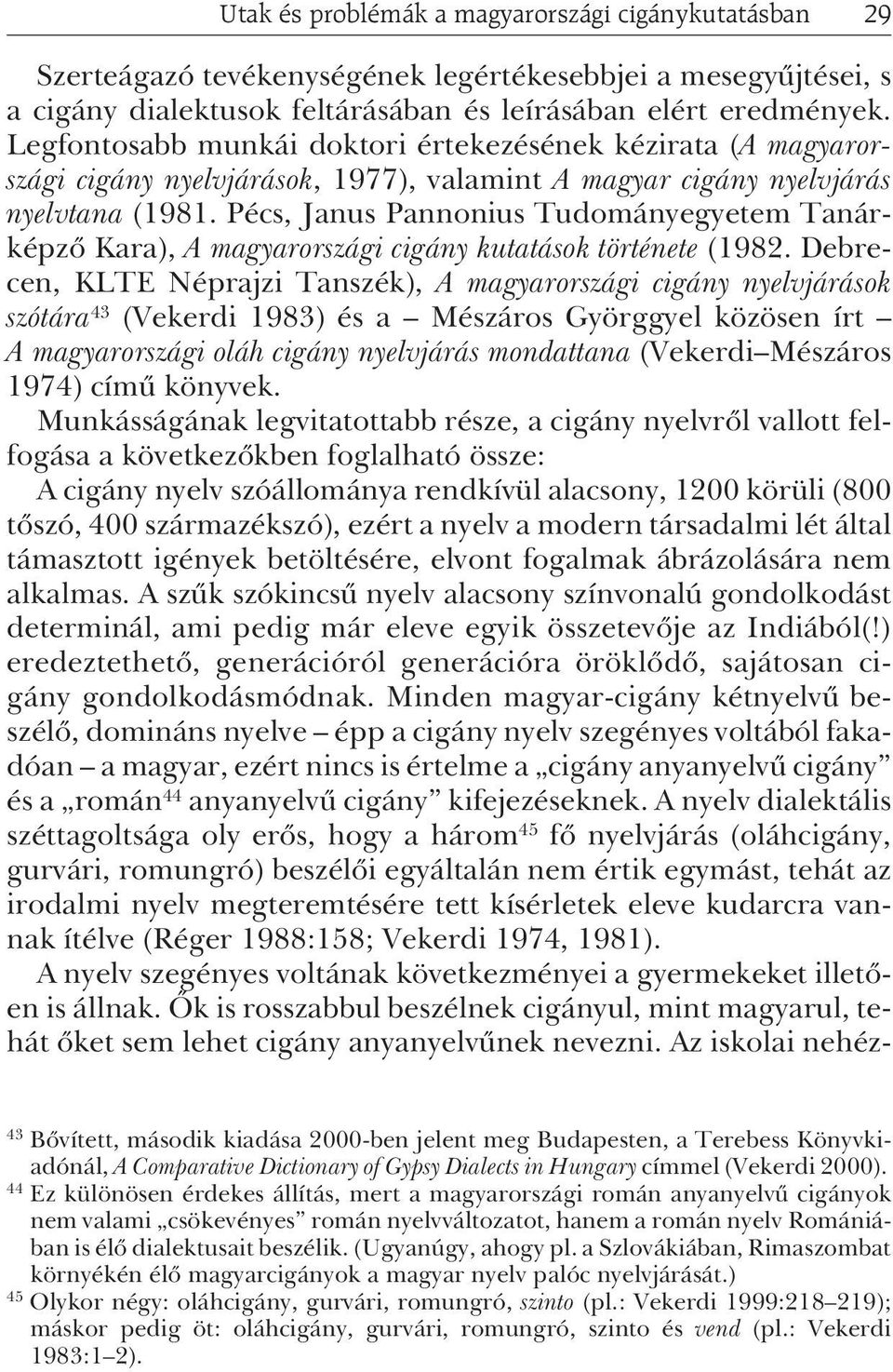 Pécs, Janus Pannonius Tudományegyetem Tanárképzõ Kara), A magyarországi cigány kutatások története (1982.