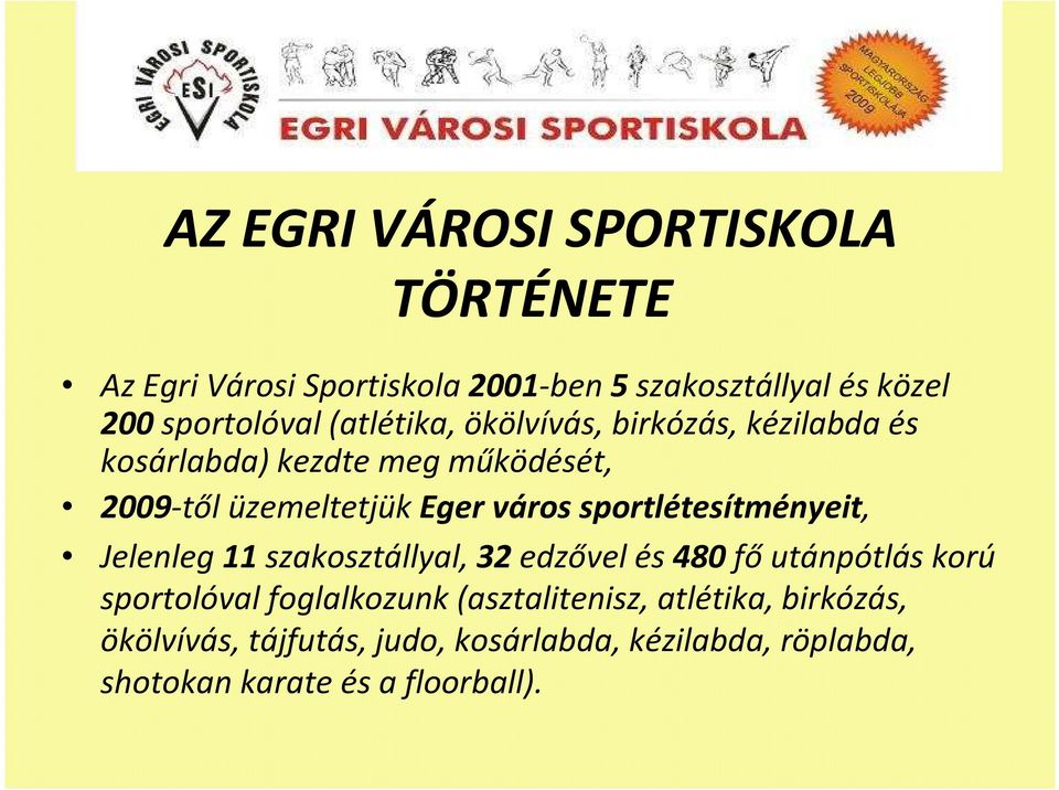 sportlétesítményeit, Jelenleg 11 szakosztállyal, 32 edzővel és 480 fő utánpótlás korú sportolóval foglalkozunk