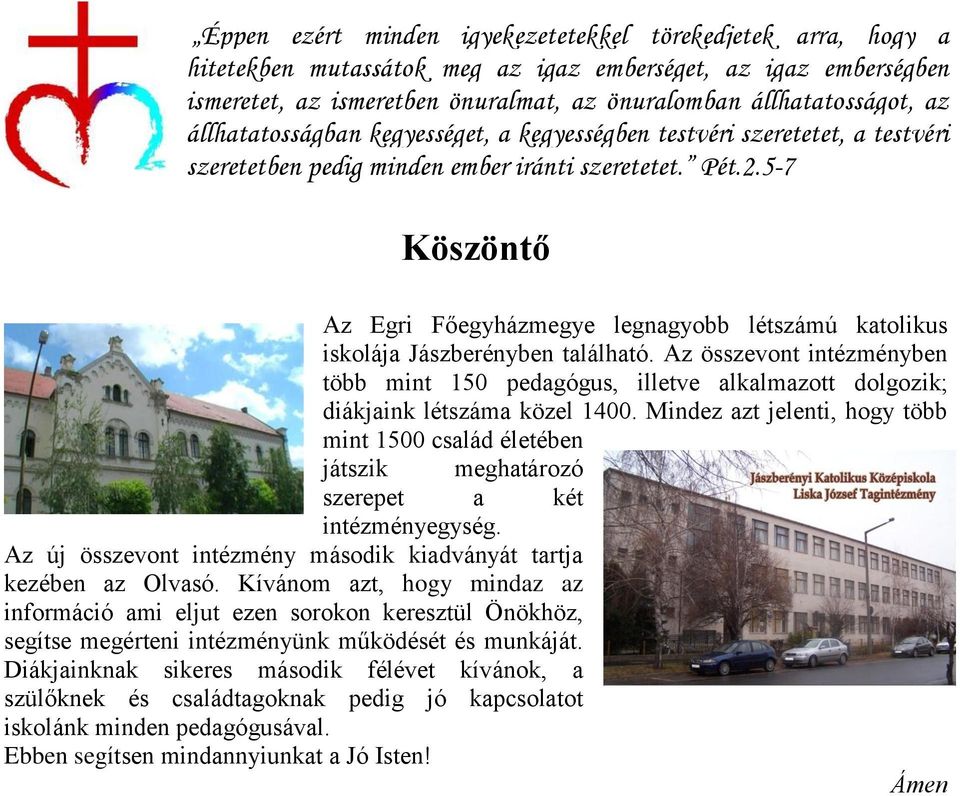 5-7 Köszöntő Az Egri Főegyházmegye legnagyobb létszámú katolikus iskolája Jászberényben található.