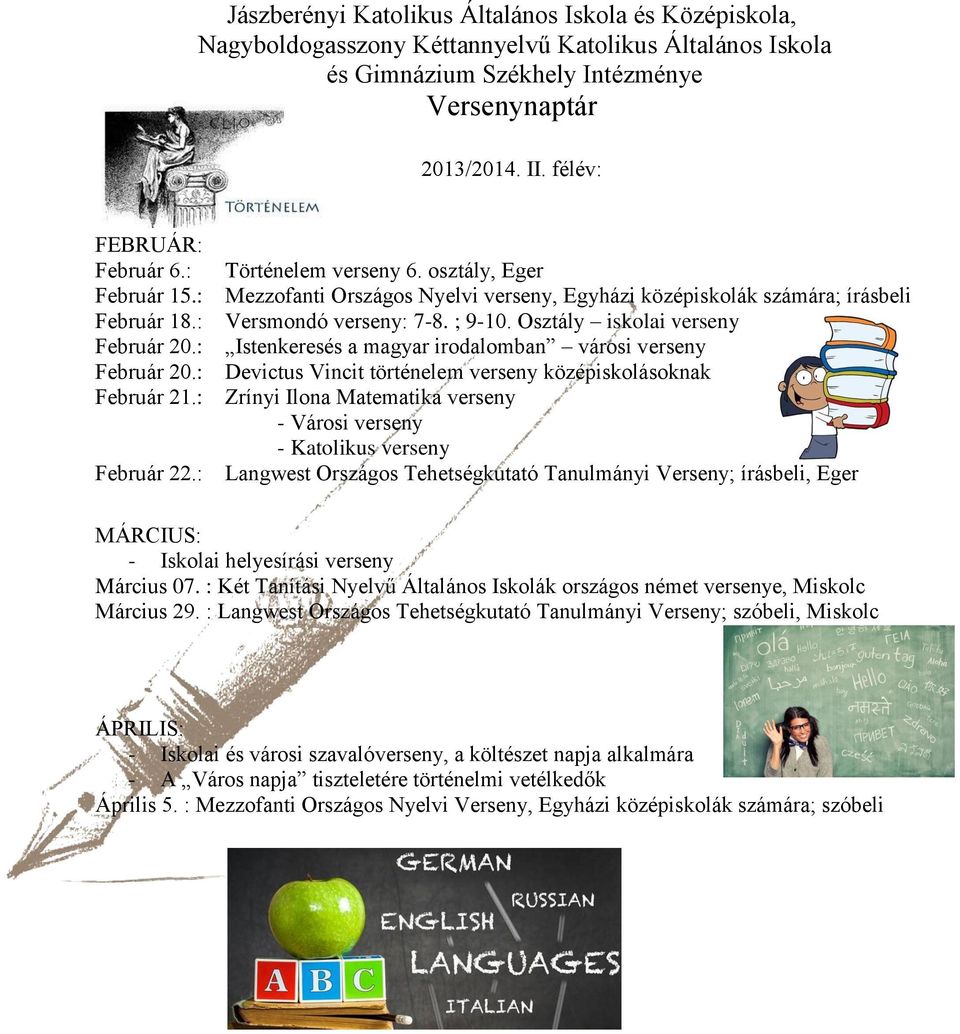 osztály, Eger Mezzofanti Országos Nyelvi verseny, Egyházi középiskolák számára; írásbeli Versmondó verseny: 7-8. ; 9-10.