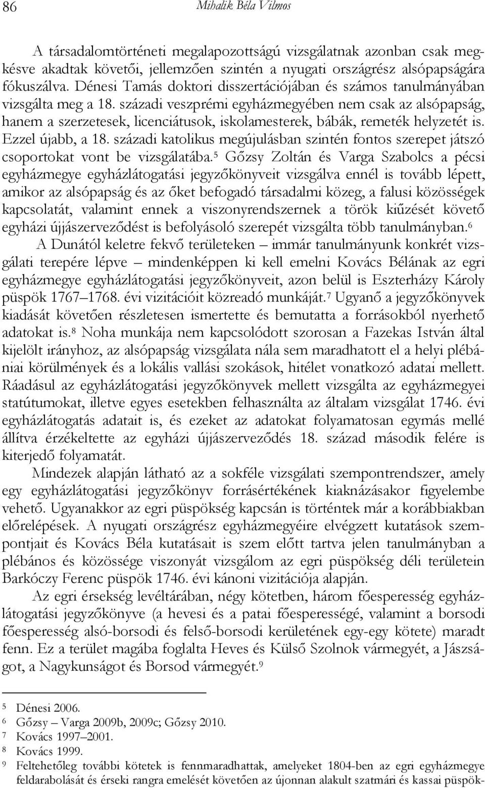 századi veszprémi egyházmegyében nem csak az alsópapság, hanem a szerzetesek, licenciátusok, iskolamesterek, bábák, remeték helyzetét is. Ezzel újabb, a 18.