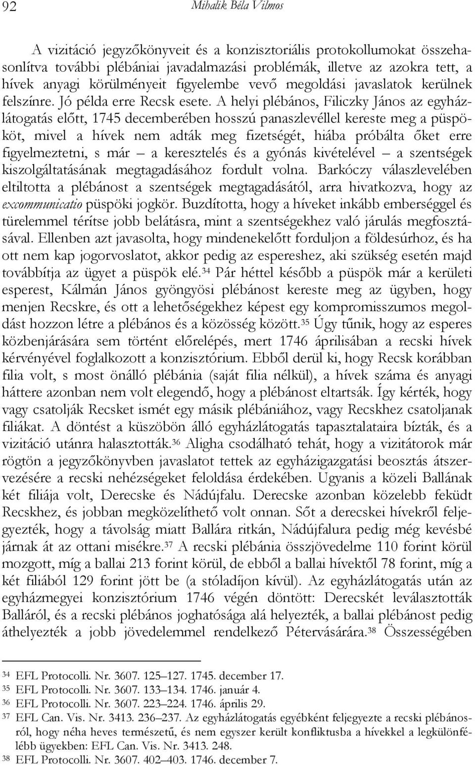 A helyi plébános, Filiczky János az egyházlátogatás előtt, 1745 decemberében hosszú panaszlevéllel kereste meg a püspököt, mivel a hívek nem adták meg fizetségét, hiába próbálta őket erre