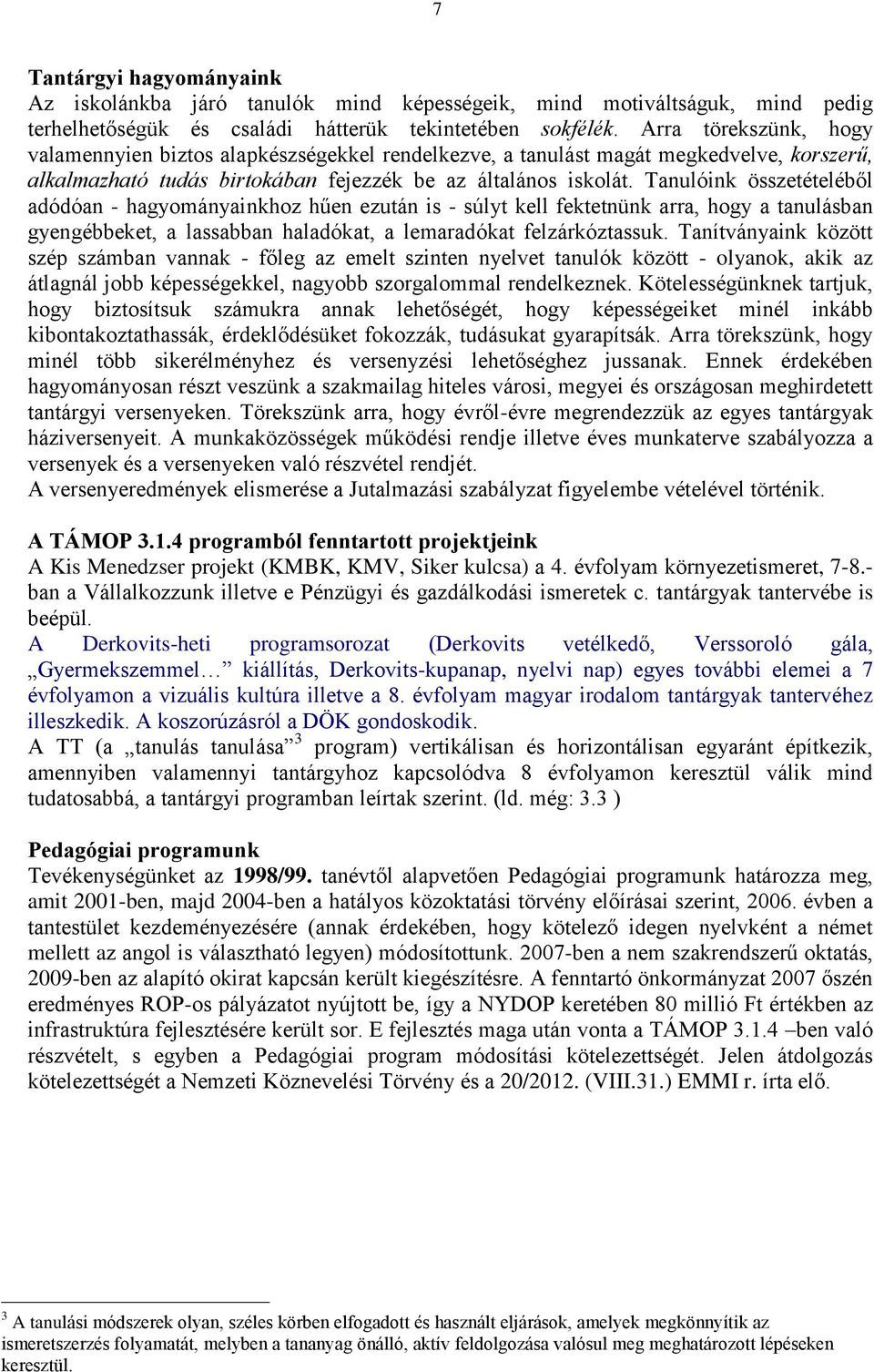 Tanulóink összetételéből adódóan - hagyományainkhoz hűen ezután is - súlyt kell fektetnünk arra, hogy a tanulásban gyengébbeket, a lassabban haladókat, a lemaradókat felzárkóztassuk.