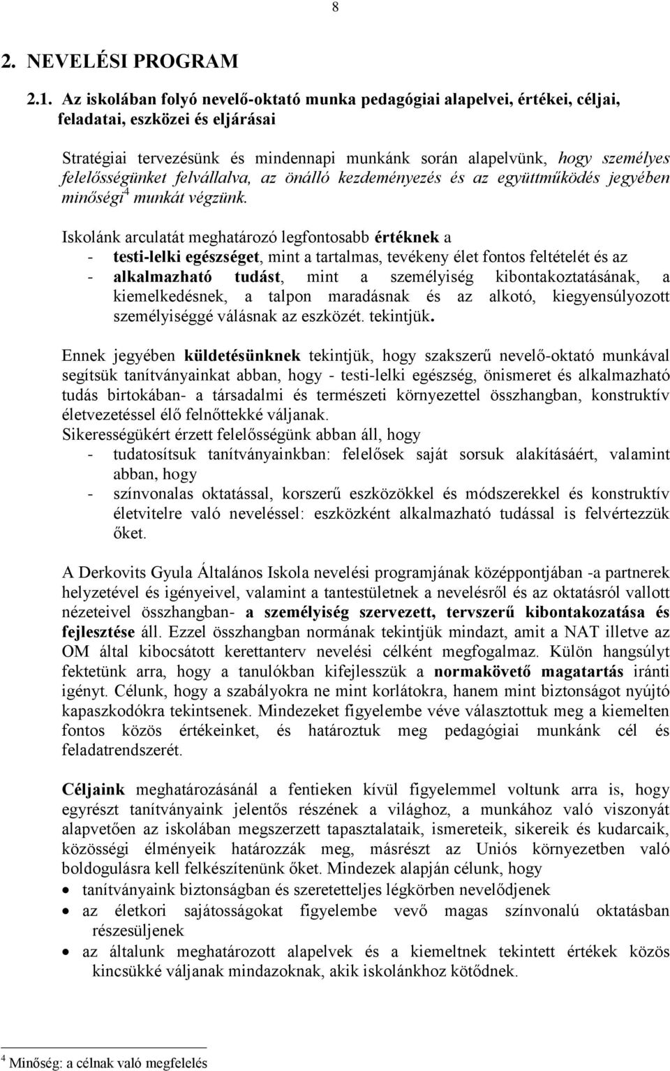 felelősségünket felvállalva, az önálló kezdeményezés és az együttműködés jegyében minőségi 4 munkát végzünk.