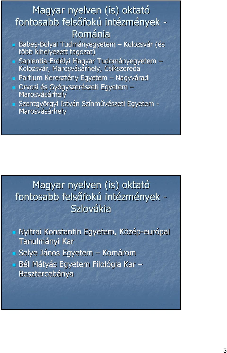 szeti Egyetem Marosvásárhely rhely Szentgyörgyi István n Színm nmővészeti Egyetem - Marosvásárhely rhely Magyar nyelven (is) oktató fontosabb felsıfok fokú intézm