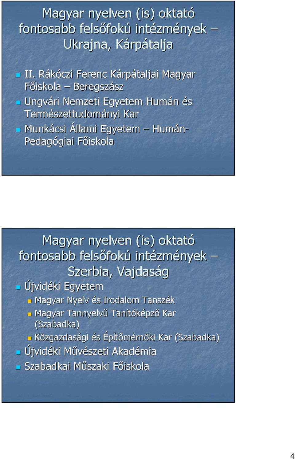 Egyetem Humán- Pedagógiai giai Fıiskola Magyar nyelven (is) oktató fontosabb felsıfok fokú intézm zmények Szerbia, Vajdaság Újvidéki Egyetem