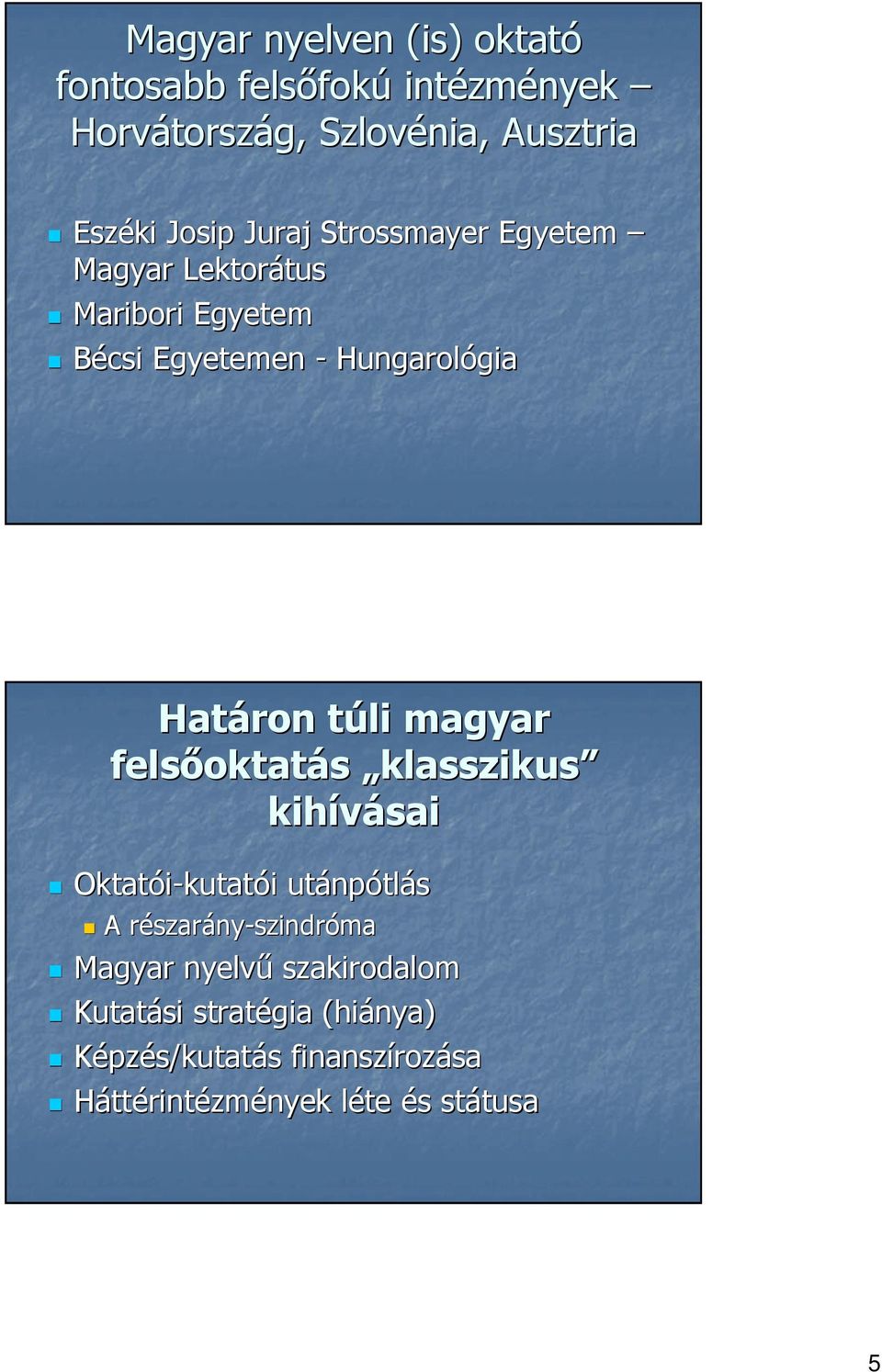 magyar felsıoktat oktatás klasszikus kihívásai Oktatói-kutat kutatói i utánp npótlás A részarr szarány-szindróma Magyar