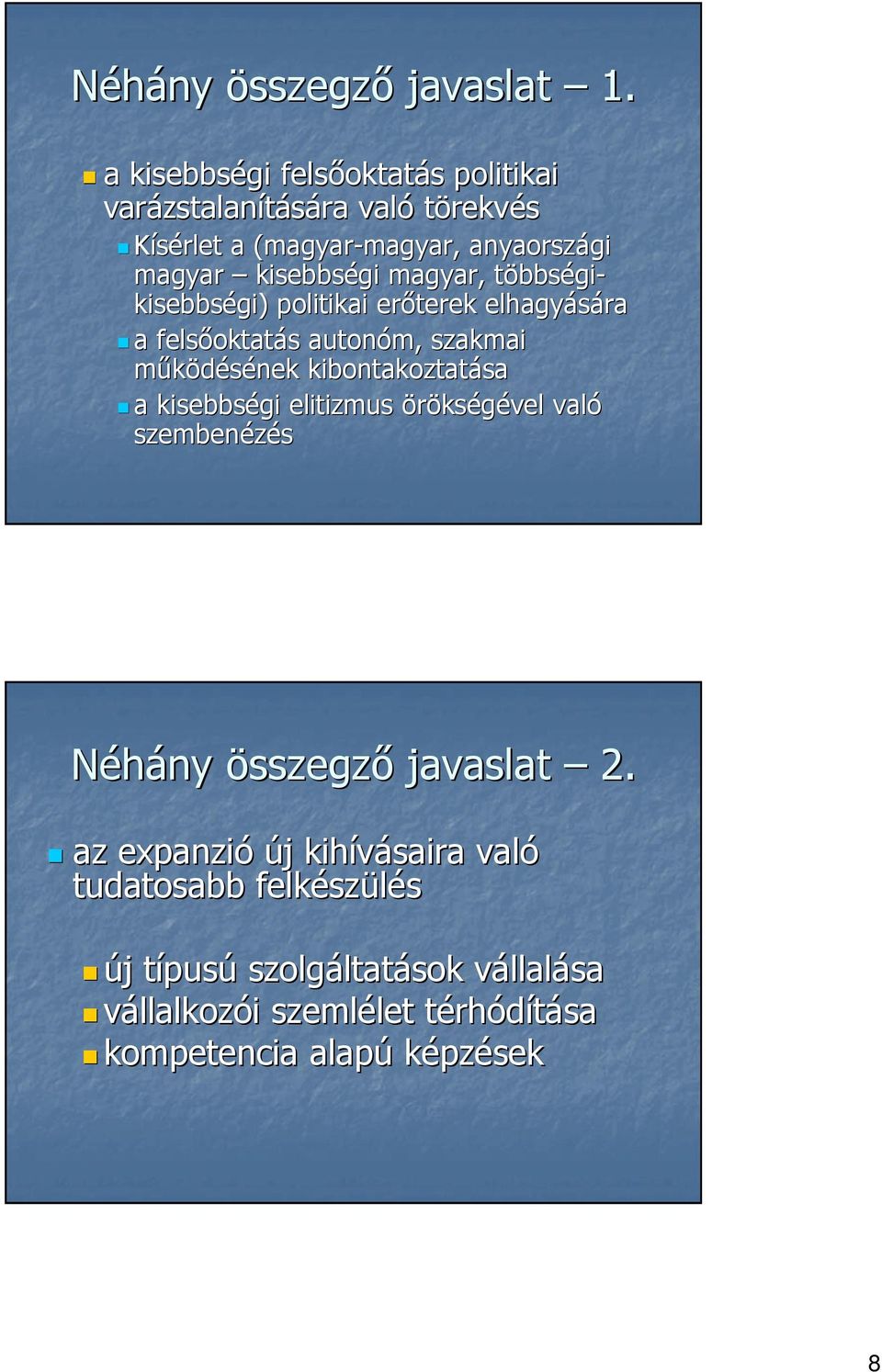 kisebbségi magyar, többst bbségi- kisebbségi) politikai erıterek elhagyására a felsıoktat oktatás s autonóm, szakmai mőködésének