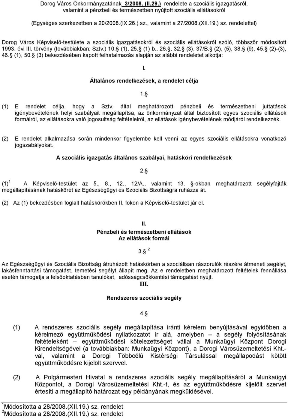 törvény (továbbiakban: Sztv.) 10. (1), 25. (1) b., 26., 32. (3), 37/B. (2), (5), 38. (9), 45. (2)-(3), 46. (1), 50. (3) bekezdésében kapott felhatalmazás alapján az alábbi rendeletet alkotja: I.