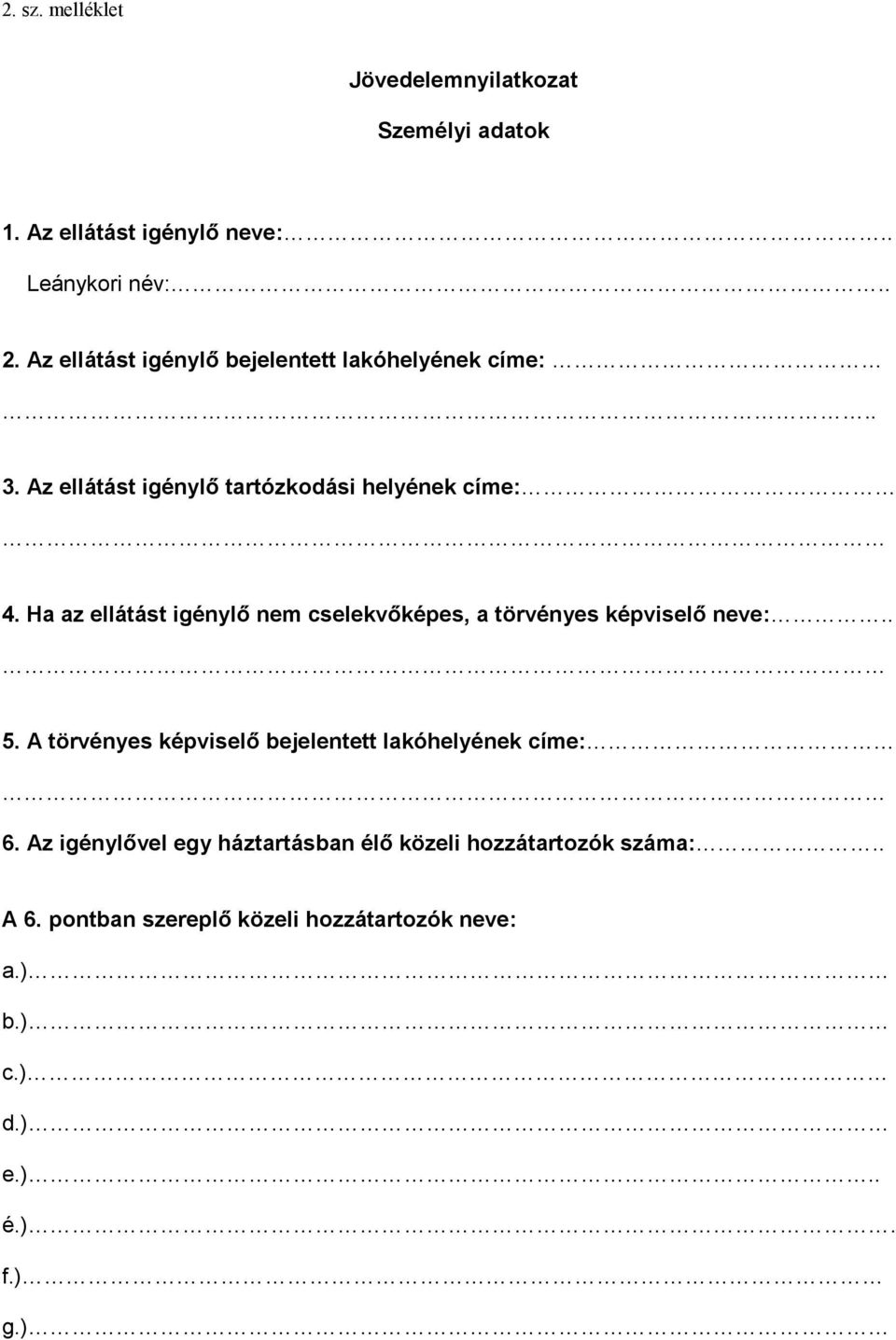 Ha az ellátást igénylő nem cselekvőképes, a törvényes képviselő neve:.. 5.
