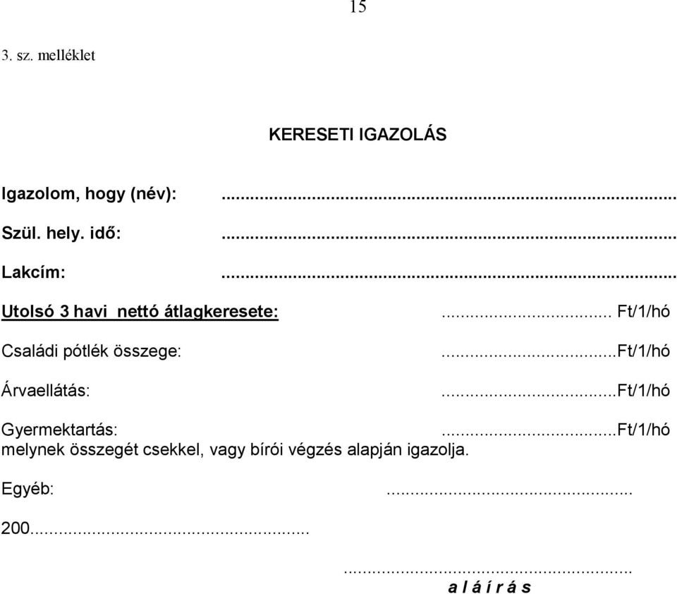 .. Utolsó 3 havi nettó átlagkeresete: Családi pótlék összege: Árvaellátás:.