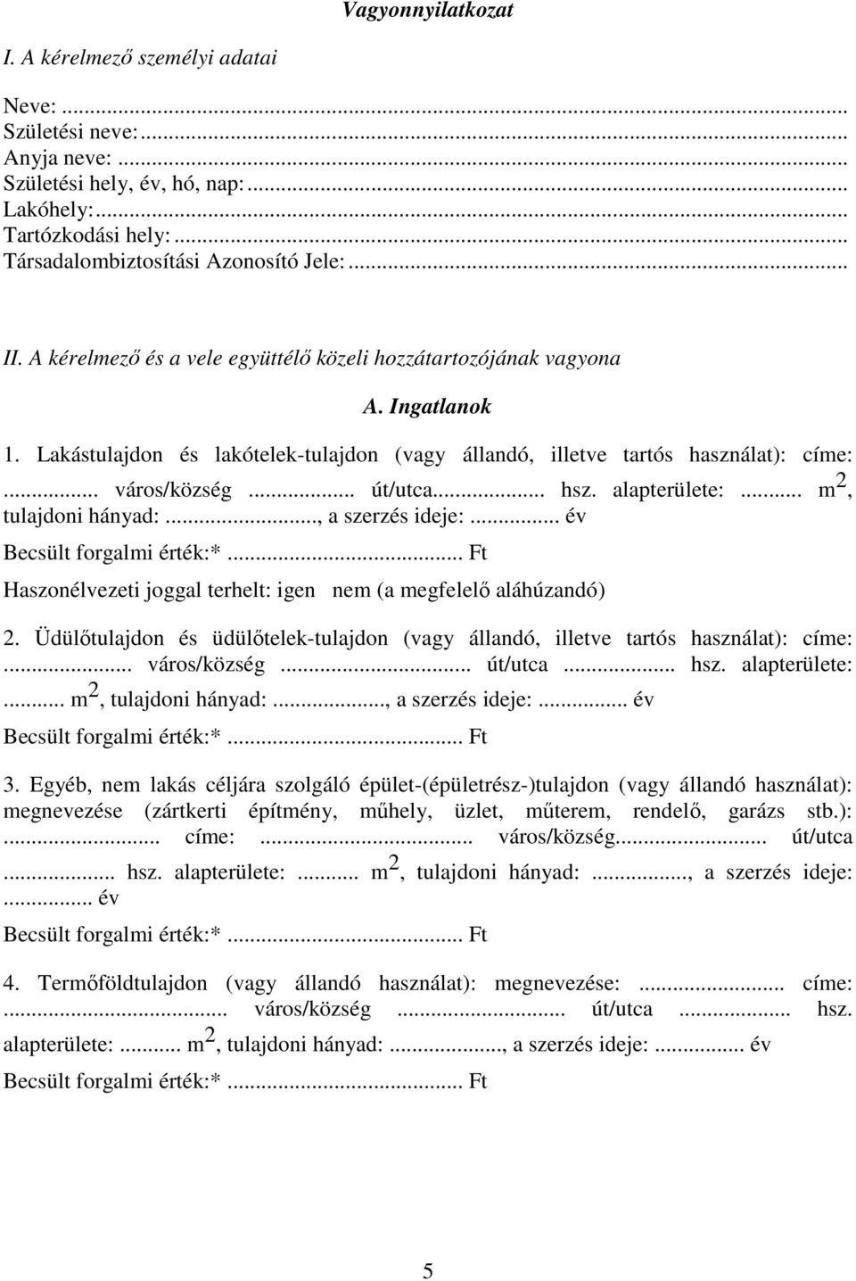 .. hsz. alapterülete:... m 2, tulajdoni hányad:..., a szerzés ideje:... év Haszonélvezeti joggal terhelt: igen nem (a megfelelő aláhúzandó) 2.