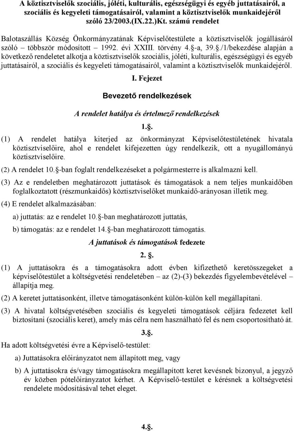 ./1/bekezdése alapján a következő rendeletet alkotja a köztisztviselők szociális, jóléti, kulturális, egészségügyi és egyéb juttatásairól, a szociális és kegyeleti támogatásairól, valamint a