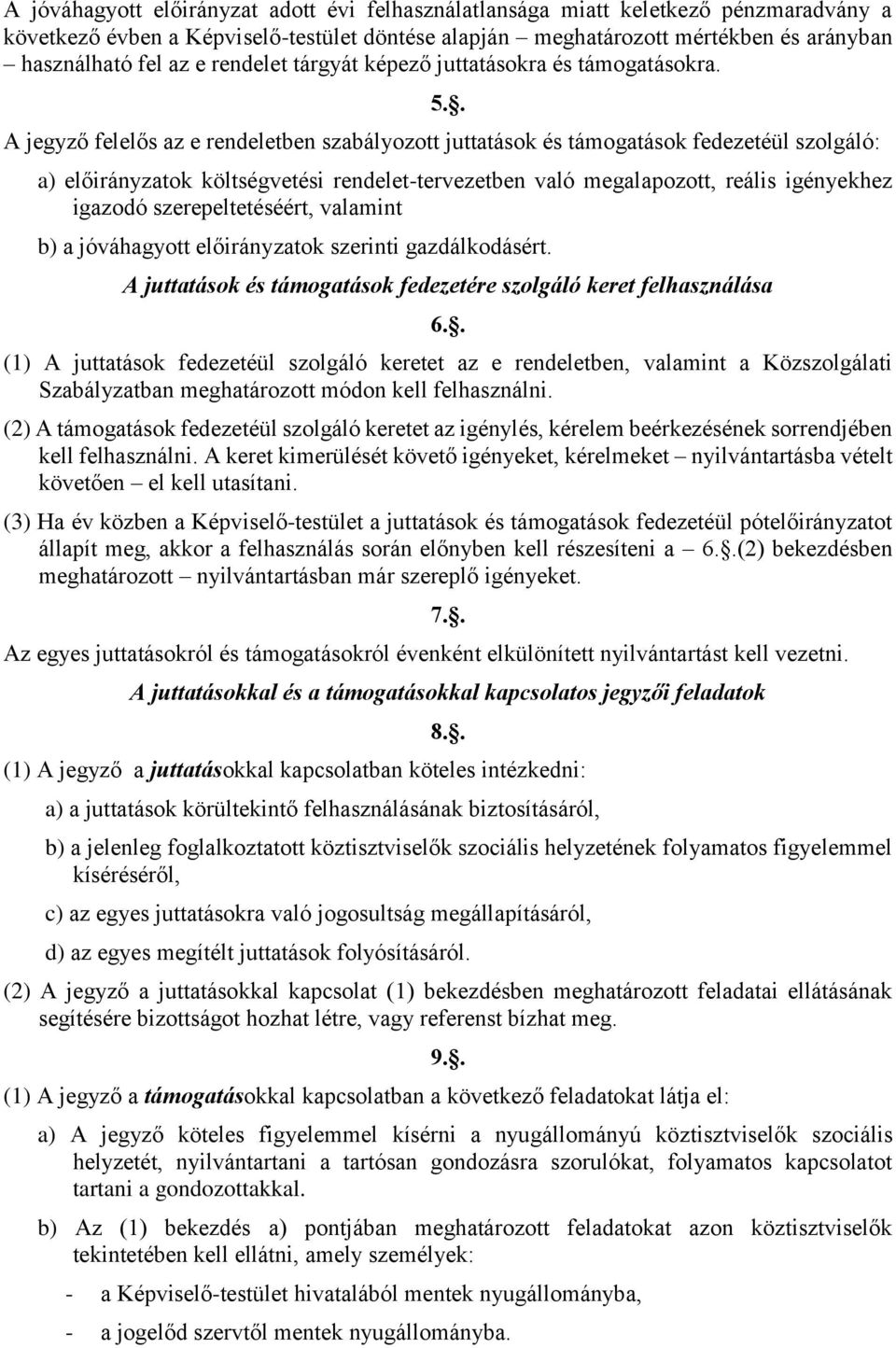 . A jegyző felelős az e rendeletben szabályozott juttatások és támogatások fedezetéül szolgáló: a) előirányzatok költségvetési rendelet-tervezetben való megalapozott, reális igényekhez igazodó