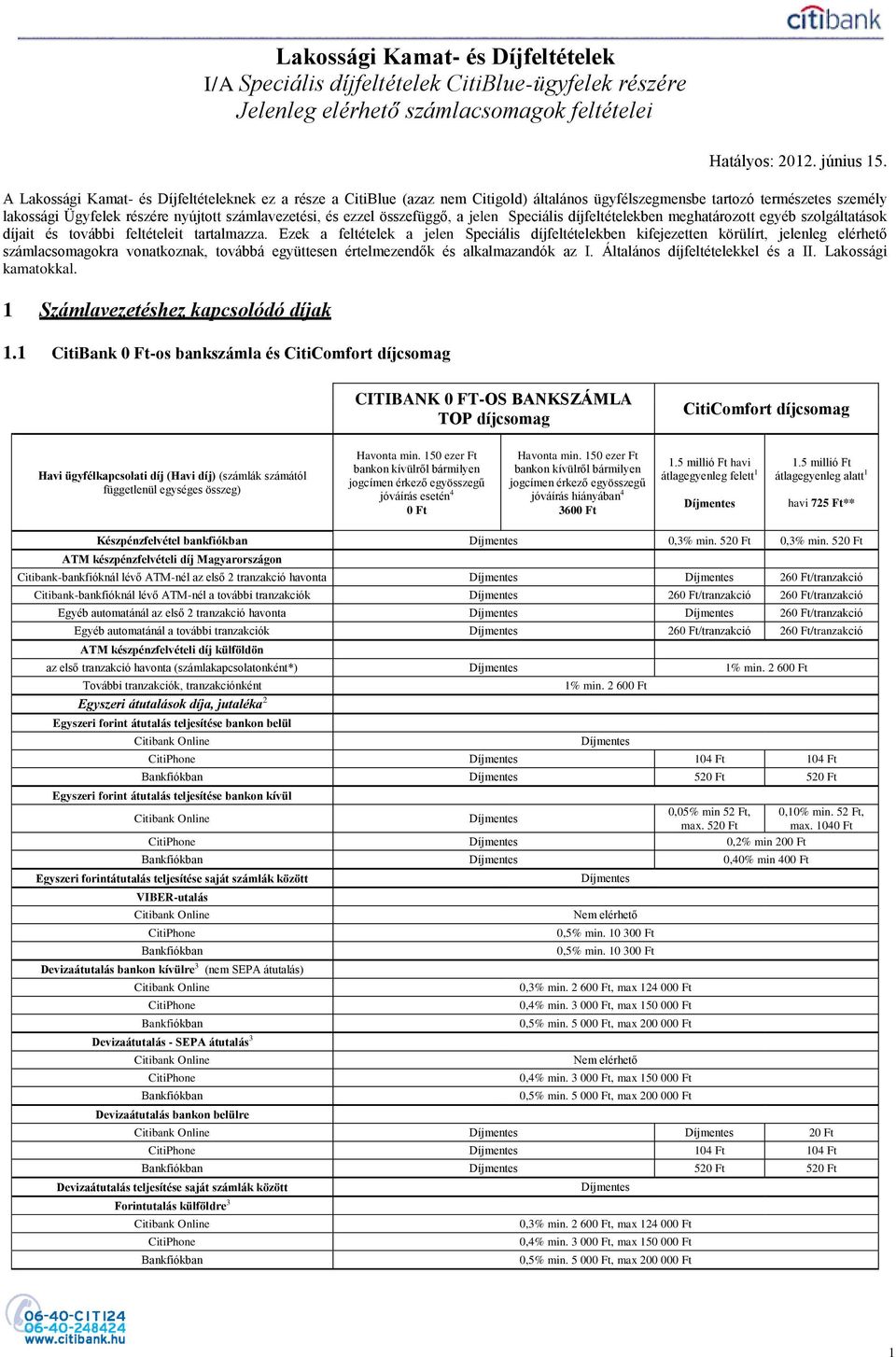 összefüggő, a jelen Speciális díjfeltételekben meghatározott egyéb szolgáltatások díjait és további feltételeit tartalmazza.