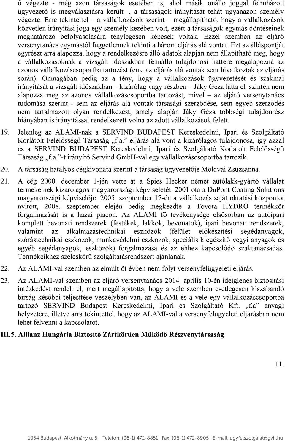 ténylegesen képesek voltak. Ezzel szemben az eljáró versenytanács egymástól függetlennek tekinti a három eljárás alá vontat.