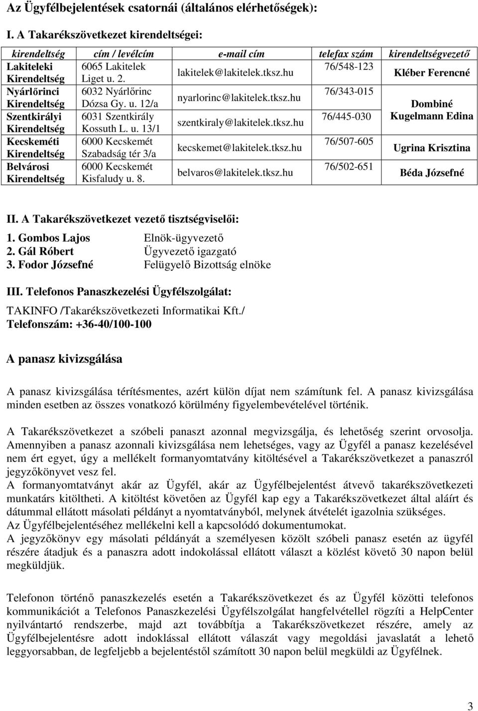 Kléber Ferencné Nyárlırinci 6032 Nyárlırinc 76/343-015 nyarlorinc@lakitelek.tksz.hu Kirendeltség Dózsa Gy. u.