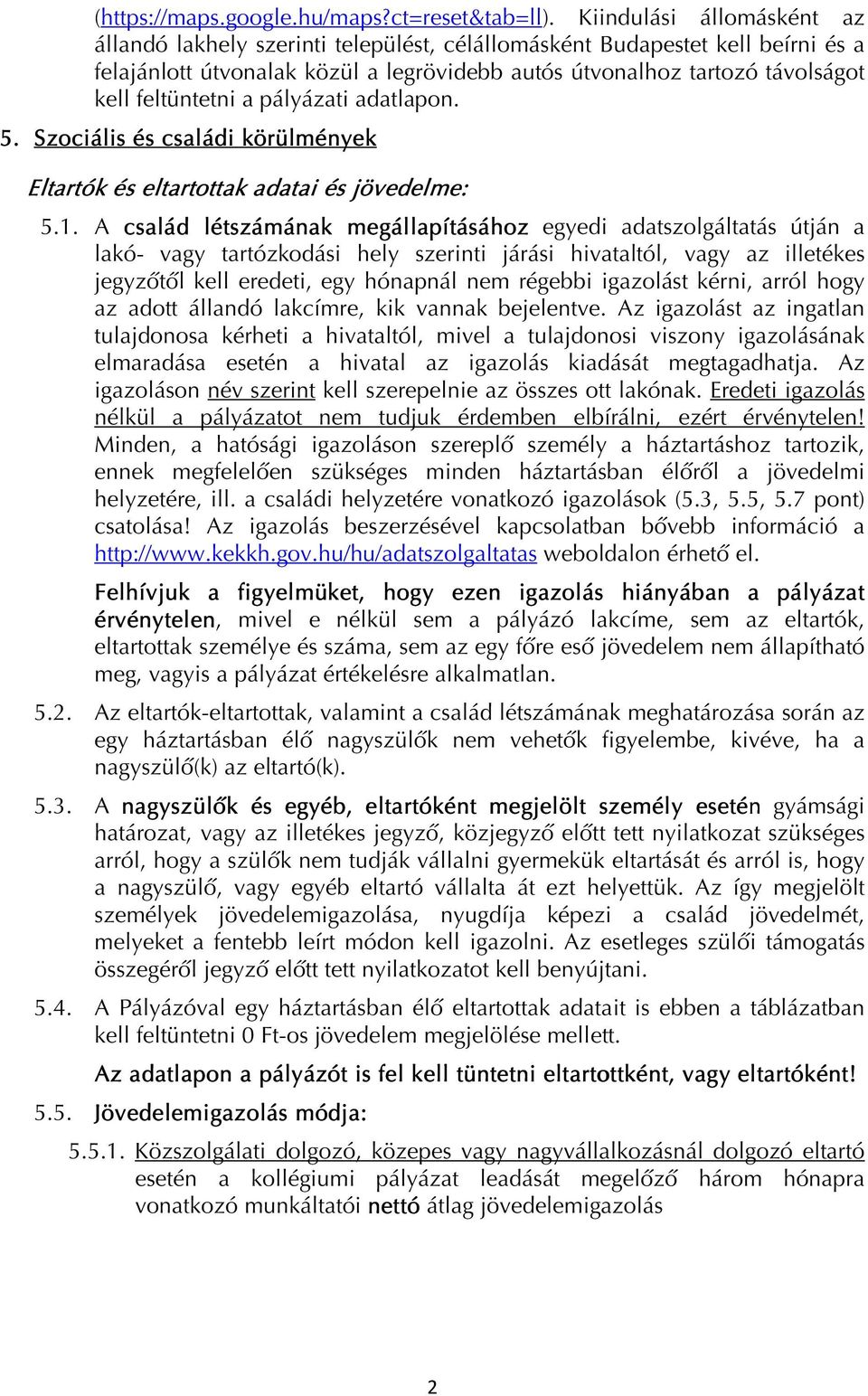 feltüntetni a pályázati adatlapon. 5. Szociális és családi körülmények Eltartók és eltartottak adatai és jövedelme: 5.1.