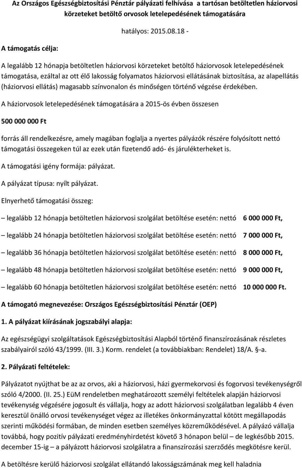 (háziorvosi ellátás) magasabb színvonalon és minőségen történő végzése érdekében.