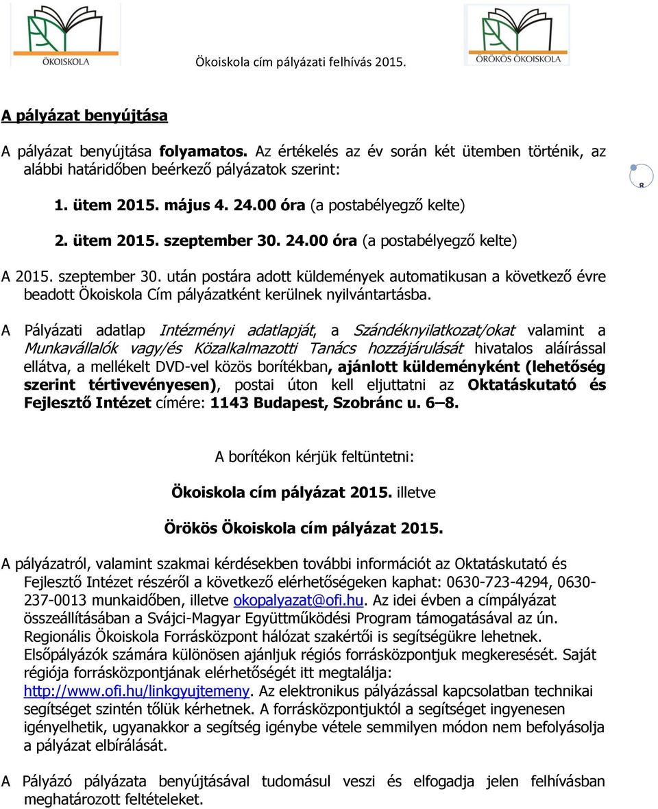 A Pályázati adatlap Intézményi adatlapját, a Szándéknyilatkozat/okat valamint a Munkavállalók vagy/és Közalkalmazotti Tanács hozzájárulását hivatalos aláírással ellátva, a mellékelt DVD-vel közös