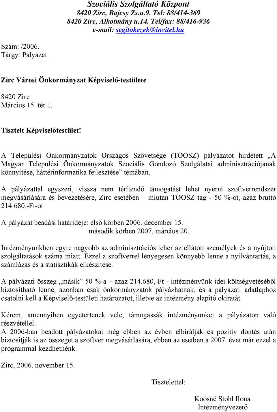 A Települési Önkormányzatok Országos Szövetsége (TÖOSZ) pályázatot hirdetett A Magyar Települési Önkormányzatok Szociális Gondozó Szolgálatai adminisztrációjának könnyítése, háttérinformatika