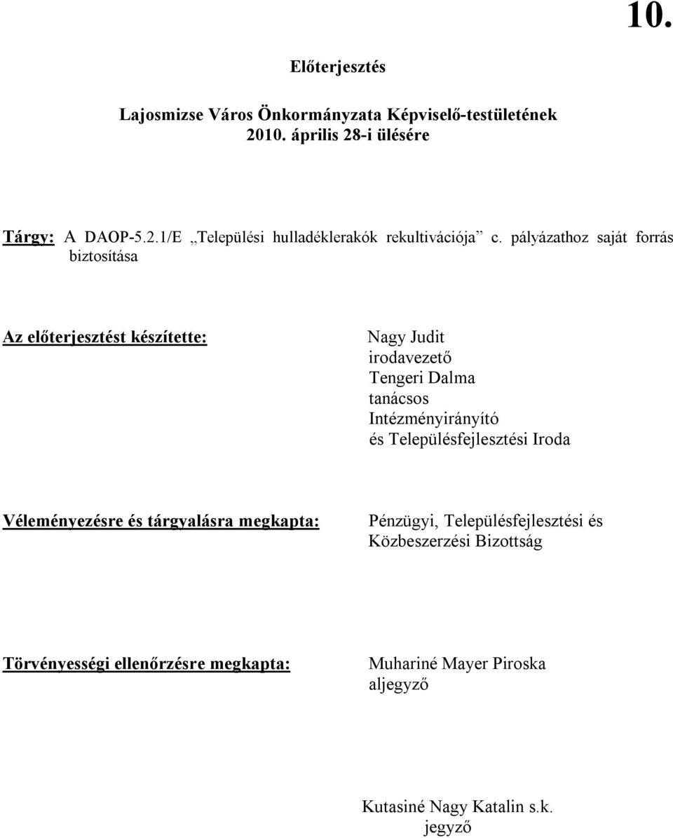 és Településfejlesztési Iroda Véleményezésre és tárgyalásra megkapta: Pénzügyi, Településfejlesztési és Közbeszerzési Bizottság