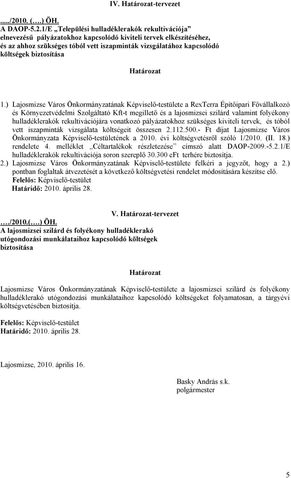 1/E Települési hulladéklerakók rekultivációja elnevezésű pályázatokhoz kapcsolódó kiviteli tervek elkészítéséhez, és az ahhoz szükséges tóból vett iszapminták vizsgálatához kapcsolódó költségek