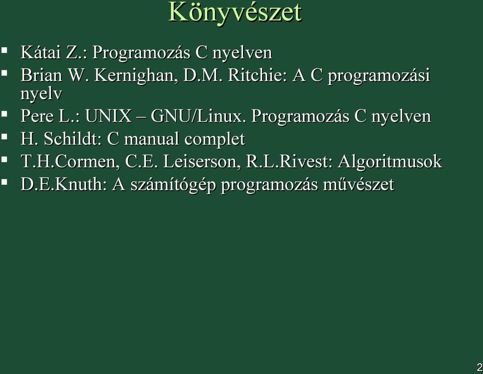 Programozás C nyelven H. Schildt: C manual complet T.H.Cormen, C.E.