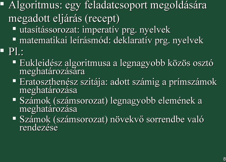 : Eukleidész algoritmusa a legnagyobb közös osztó meghatározására Eratoszthenész szitája: adott