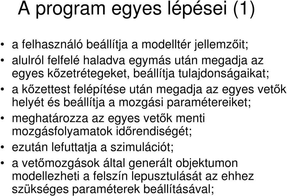 mozgási paramétereiket; meghatározza az egyes vetők menti mozgásfolyamatok időrendiségét; ezután lefuttatja a szimulációt;