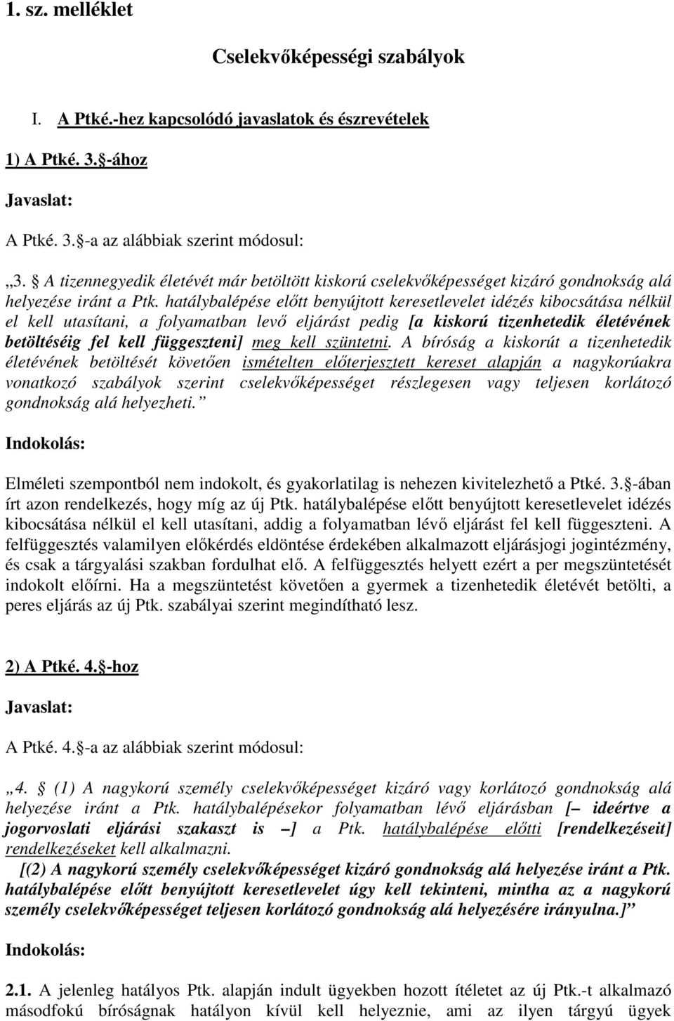 hatálybalépése előtt benyújtott keresetlevelet idézés kibocsátása nélkül el kell utasítani, a folyamatban levő eljárást pedig [a kiskorú tizenhetedik életévének betöltéséig fel kell függeszteni] meg