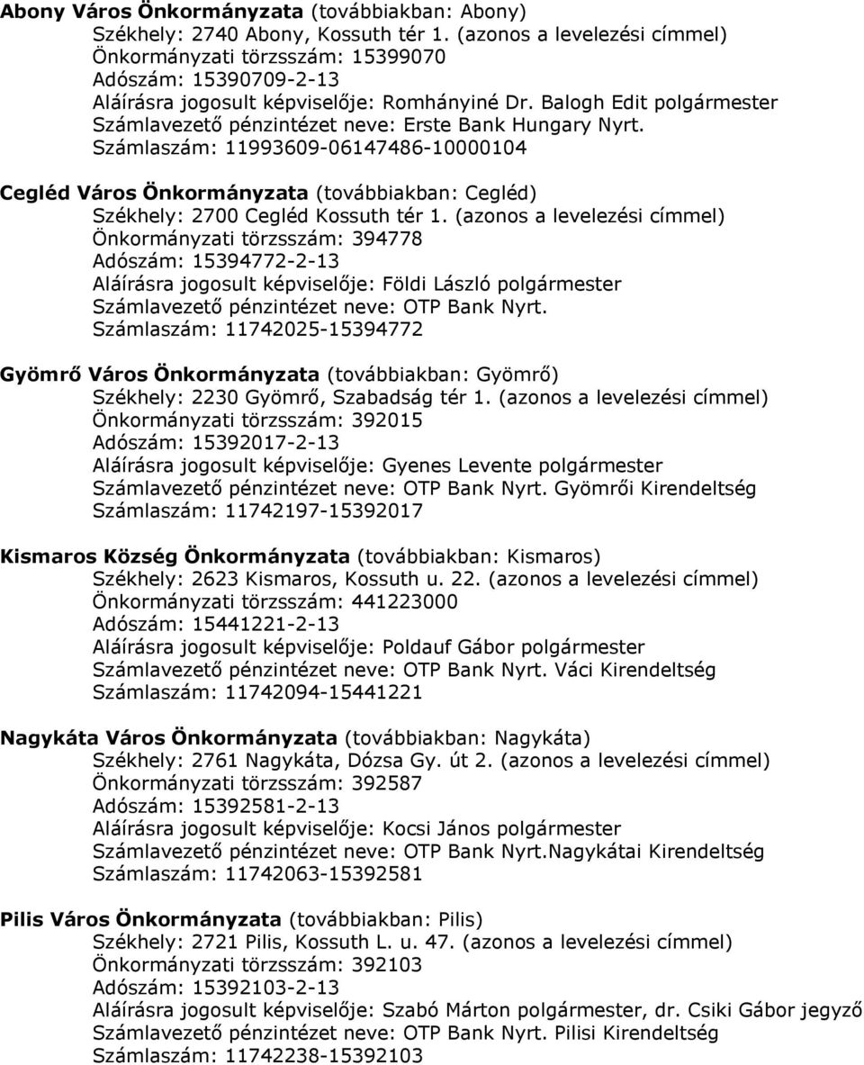 Számlaszám: 11993609-06147486-10000104 Cegléd Város Önkormányzata (továbbiakban: Cegléd) Székhely: 2700 Cegléd Kossuth tér 1.