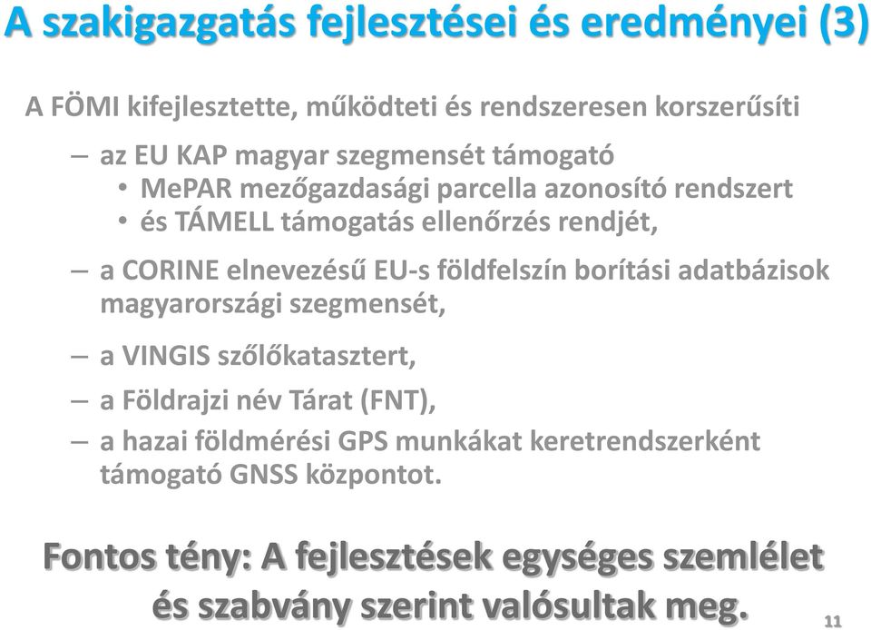 földfelszín borítási adatbázisok magyarországi szegmensét, a VINGIS szőlőkatasztert, a Földrajzi név Tárat (FNT), a hazai földmérési