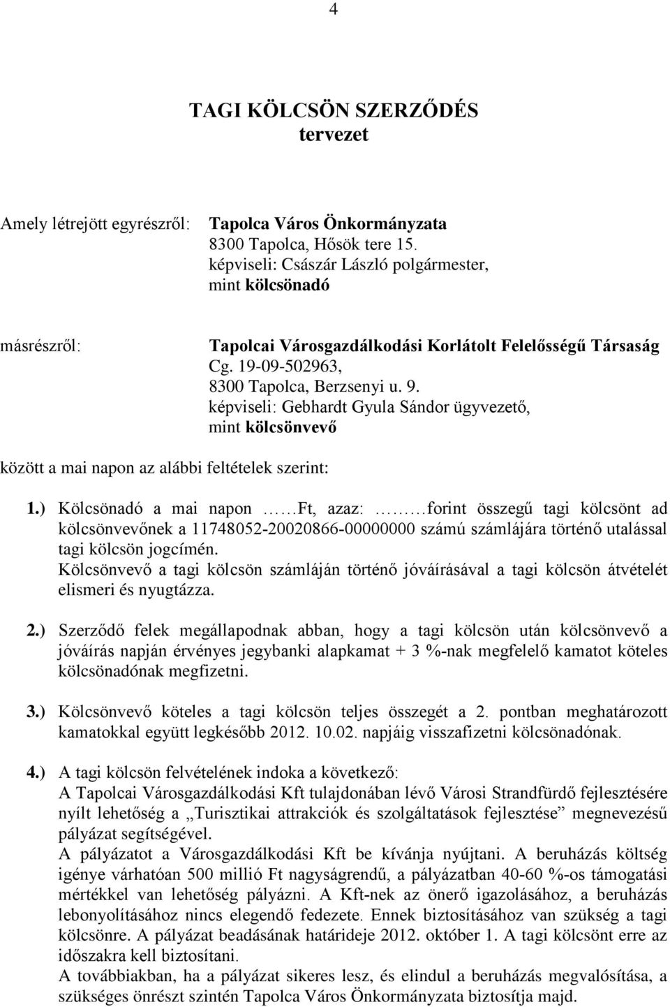 képviseli: Gebhardt Gyula Sándor ügyvezető, mint kölcsönvevő között a mai napon az alábbi feltételek szerint: 1.