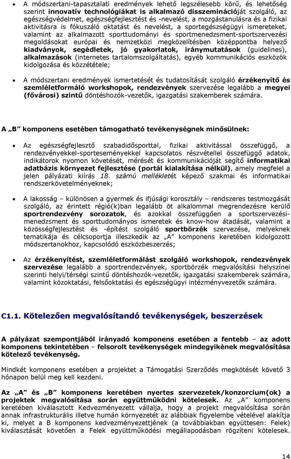 megoldásokat európai és nemzetközi megközelítésben középpontba helyező kiadványok, segédletek, jó gyakorlatok, iránymutatások (guidelines), alkalmazások (internetes tartalomszolgáltatás), egyéb