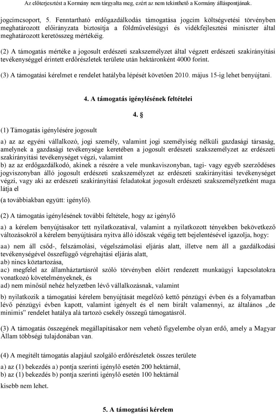 (2) A támogatás mértéke a jogosult erdészeti szakszemélyzet által végzett erdészeti szakirányítási tevékenységgel érintett erdőrészletek területe után hektáronként 4000 forint.