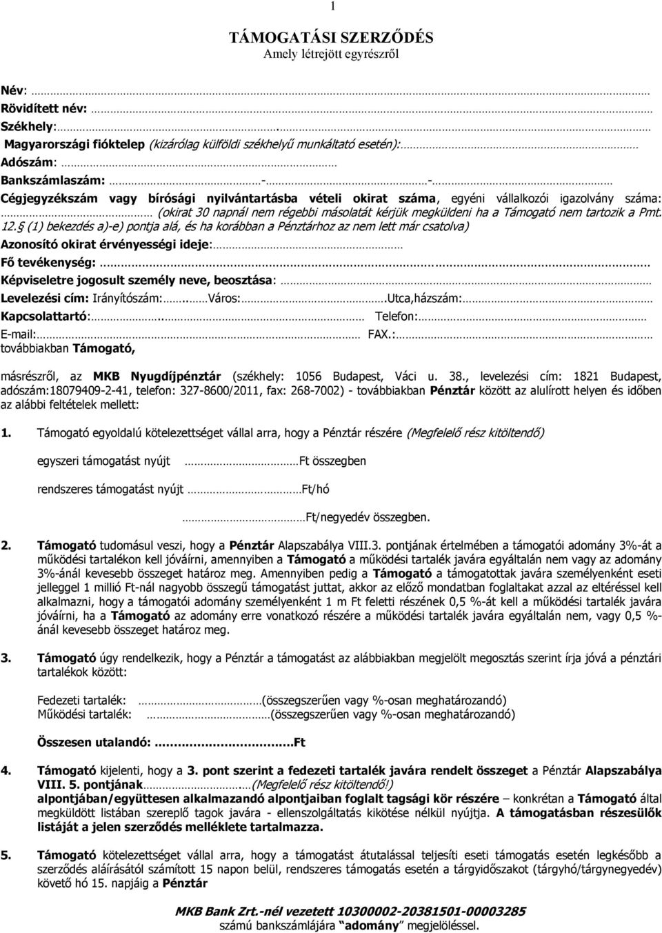 (1) bekezdés a)-e) pontja alá, és ha korábban a Pénztárhoz az nem lett már csatolva) Azonosító okirat érvényességi ideje: Fő tevékenység:.