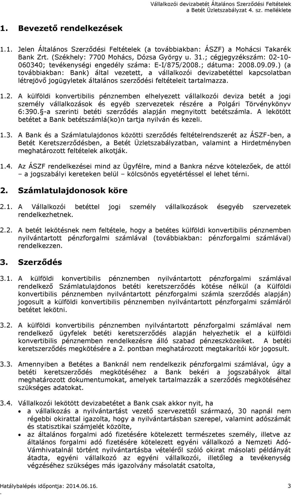 általános szerződési feltételeit tartalmazza 12 A külföldi konvertibilis pénznemben elhelyezett vállalkozói deviza betét a jogi személy vállalkozások és egyéb szervezetek részére a Polgári