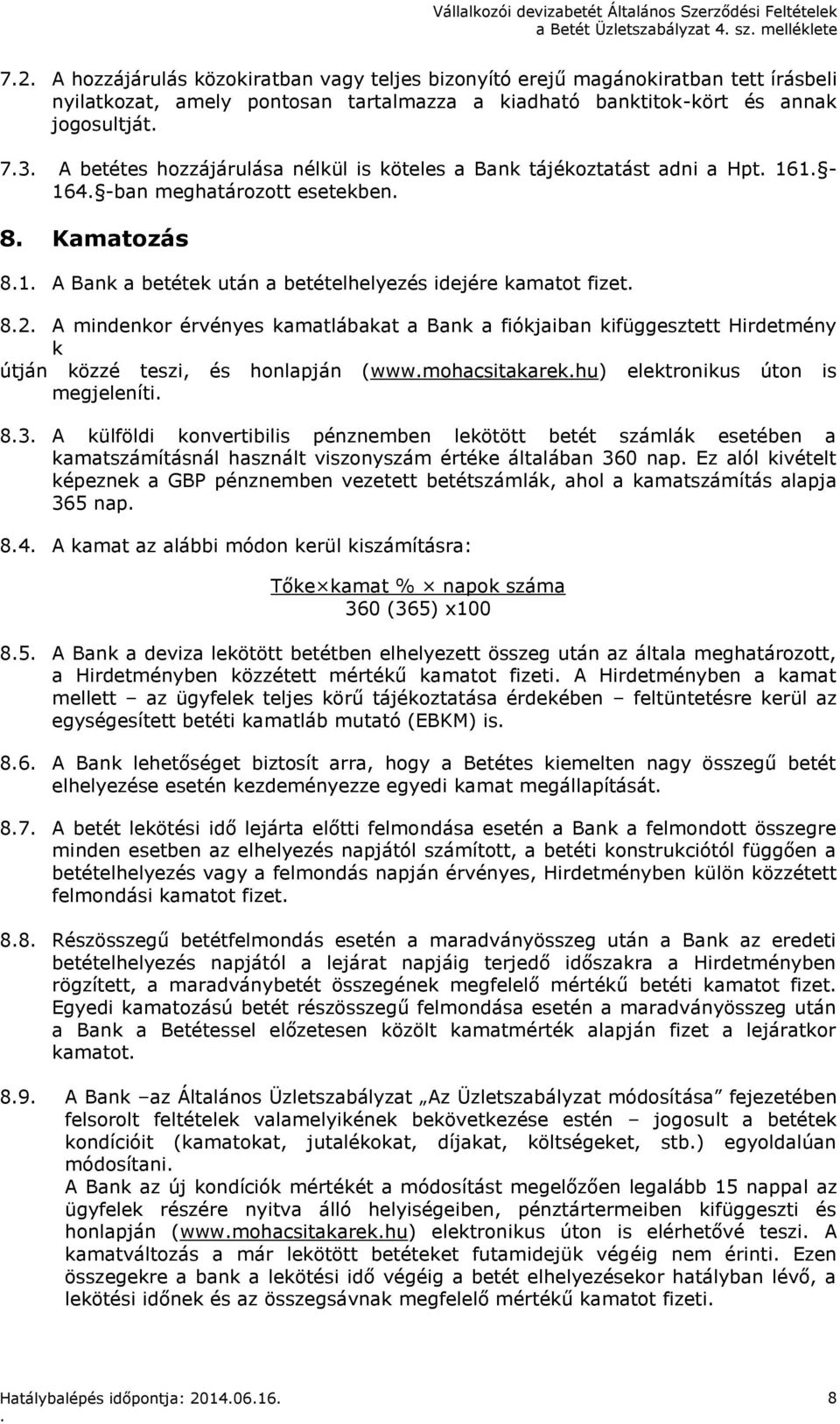 kamatot fizet 82 A mindenkor érvényes kamatlábakat a Bank a fiókjaiban kifüggesztett Hirdetmény k útján közzé teszi, és honlapján (wwwmohacsitakarekhu) elektronikus úton is megjeleníti 83 A külföldi