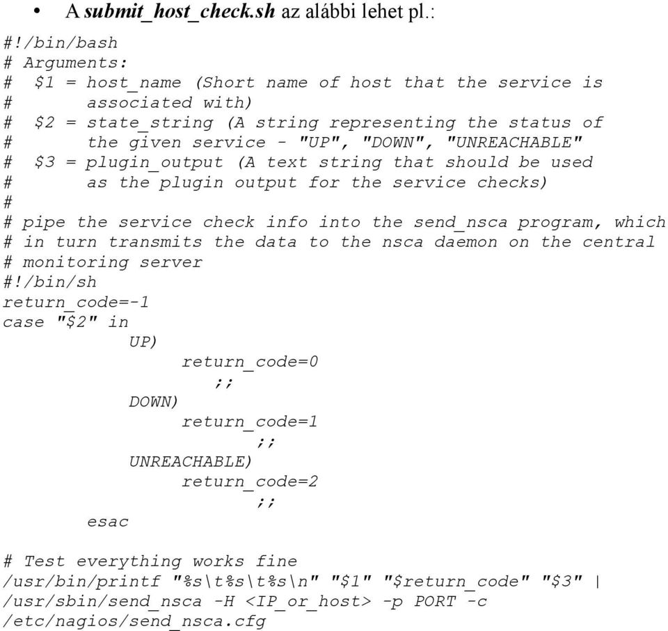 "UNREACHABLE" # $3 = plugin_output (A text string that should be d # as the plugin output for the service checks) # # pipe the service check info into the send_nsca program, which # in turn