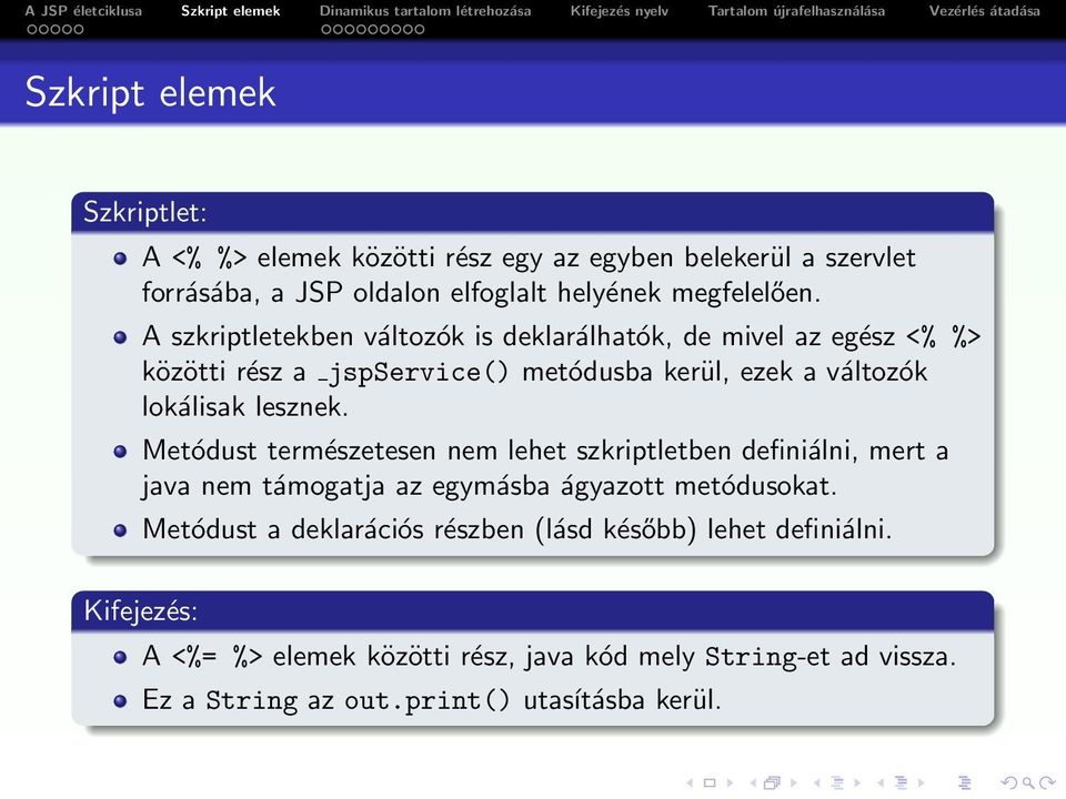 Metódust természetesen nem lehet szkriptletben definiálni, mert a java nem támogatja az egymásba ágyazott metódusokat.